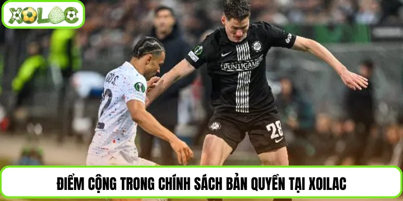 Điểm cộng trong chính sách bản quyền tại Xoilac