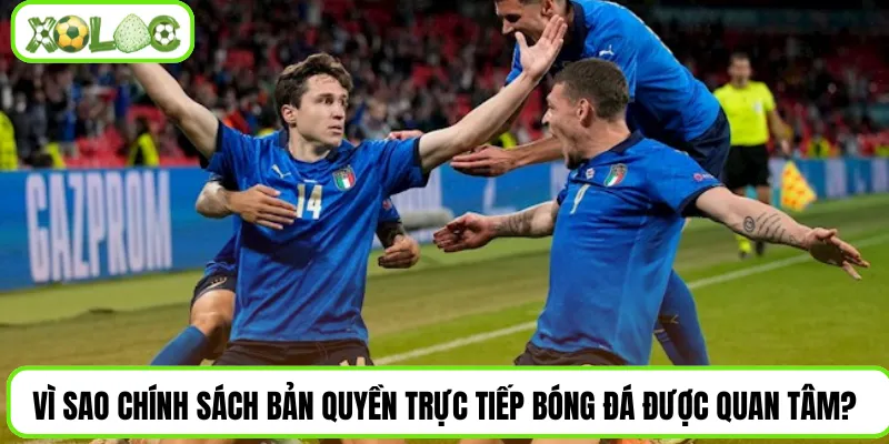 Vì sao chính sách bản quyền trực tiếp bóng đá được quan tâm?