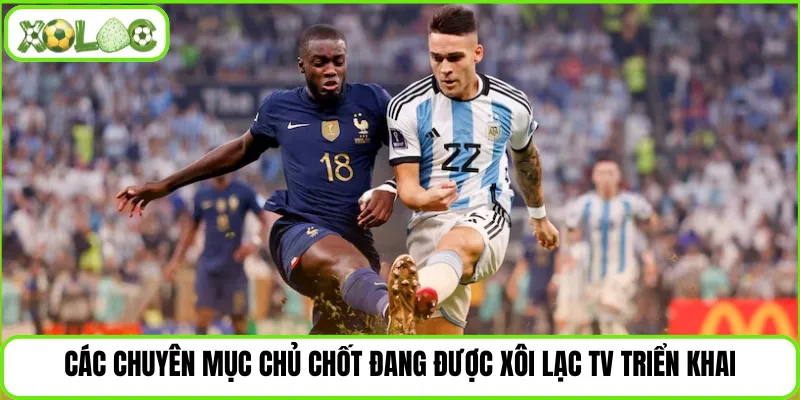 Các chuyên mục chủ chốt đang được Xôi lạc TV triển khai